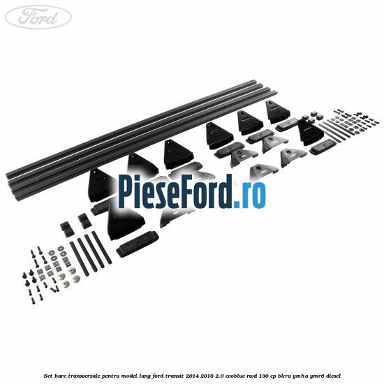Set bare transversale pentru model lung Ford Transit 2014-2018 2.0 EcoBlue RWD 130 cp BKRA, YMHA, YMR6 diesel
