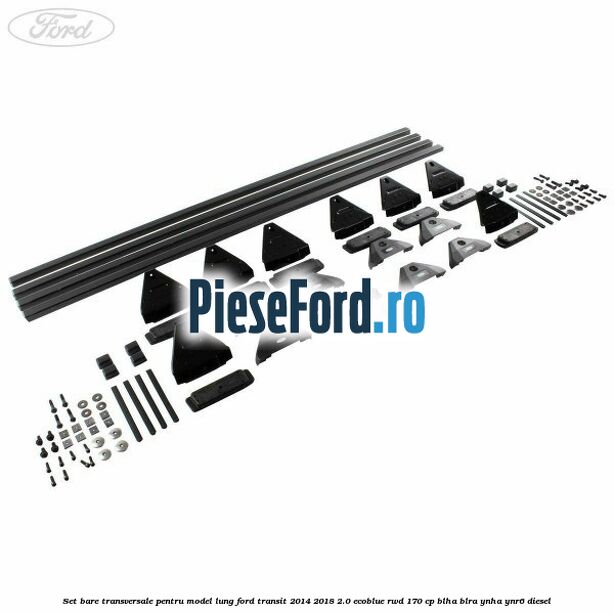 Set bare transversale pentru model lung Ford Transit 2014-2018 2.0 EcoBlue RWD 170 cp BLHA, BLRA, YNHA, YNR6 diesel