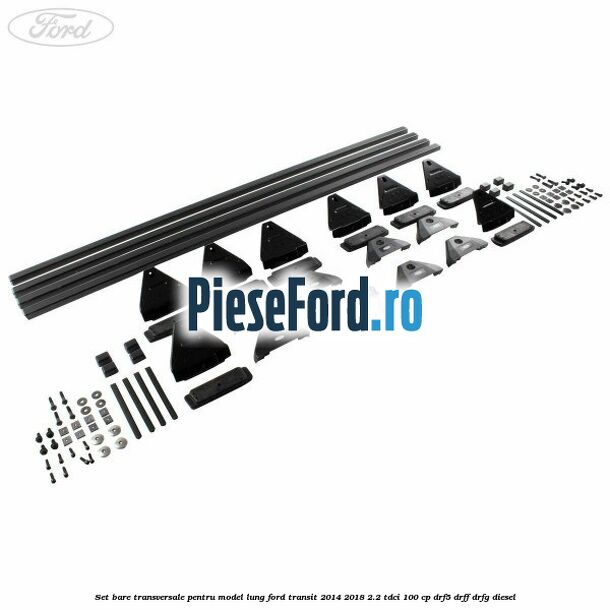 Set bare transversale pentru model lung Ford Transit 2014-2018 2.2 TDCi 100 cp DRF5, DRFF, DRFG diesel