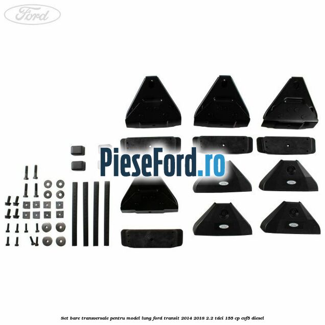 Set bare transversale pentru model lung Ford Transit 2014-2018 2.2 TDCi 155 cp CVF5 diesel