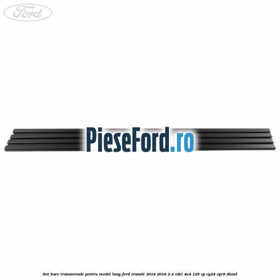 Set bare transversale pentru model lung Ford Transit 2014-2018 2.2 TDCi 4x4 125 cp Set bare transversale pentru model lung Ford Transit 2014-2018 2.2 TDCi 4x4 125 cp CY24, CYR5 diesel