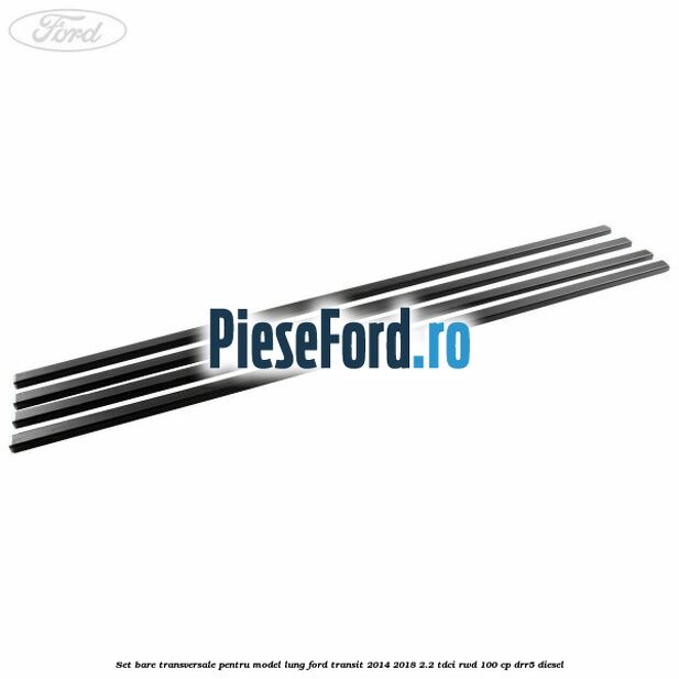 Set bare transversale pentru model lung Ford Transit 2014-2018 2.2 TDCi RWD 100 cp Set bare transversale pentru model lung Ford Transit 2014-2018 2.2 TDCi RWD 100 cp DRR5 diesel