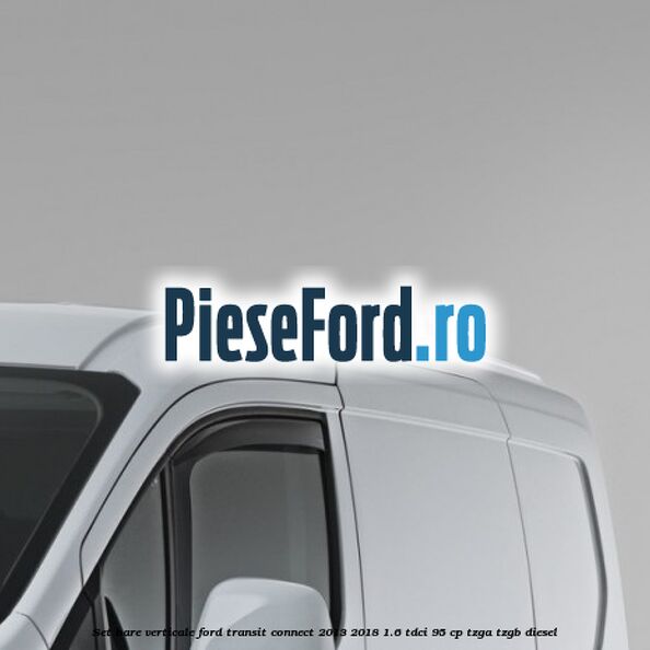 Set bare verticale Ford Transit Connect 2013-2018 1.6 TDCi 95 cp TZGA, TZGB diesel