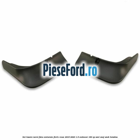 Set bavete noroi fata conturate Ford S-Max 2015-2023 1.5 EcoBoost 160 cp Set bavete noroi fata conturate Ford S-Max 2015-2023 1.5 EcoBoost 160 cp UNCI, UNCJ, UNCK benzina