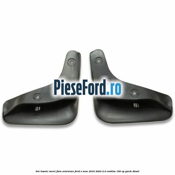 Set bavete noroi fata conturate Ford S-Max 2015-2023 2.0 EcoBlue 150 cp YMCB diesel