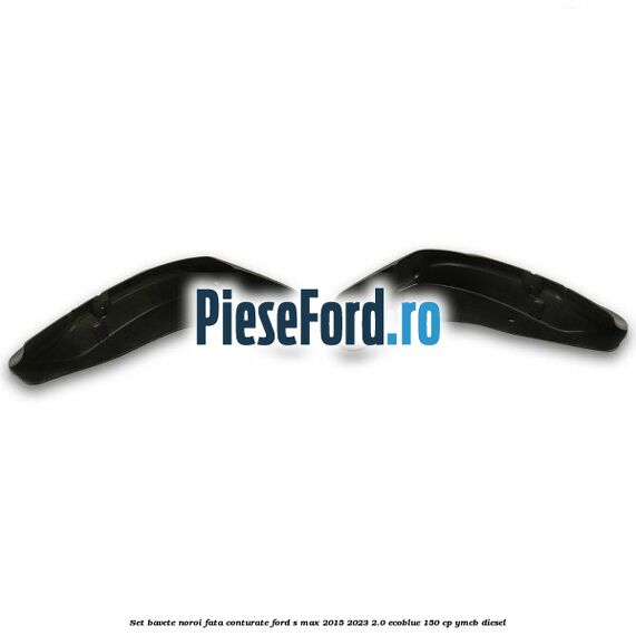 Set bavete noroi fata conturate Ford S-Max 2015-2023 2.0 EcoBlue 150 cp YMCB diesel