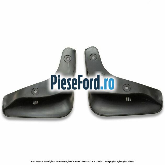 Set bavete noroi fata conturate Ford S-Max 2015-2023 2.0 TDCi 120 cp UFCA, UFCB, UFCD diesel