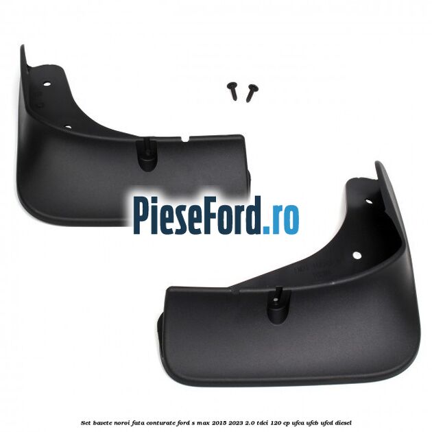 Set bavete noroi fata conturate Ford S-Max 2015-2023 2.0 TDCi 120 cp UFCA, UFCB, UFCD diesel