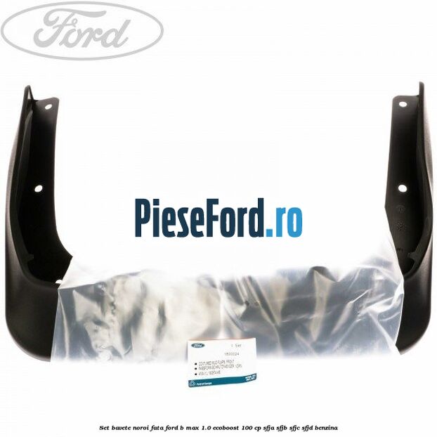 Set bavete noroi fata Ford B-Max 1.0 EcoBoost 100 cp Set bavete noroi fata Ford B-Max 1.0 EcoBoost 100 cp SFJA, SFJB, SFJC, SFJD benzina