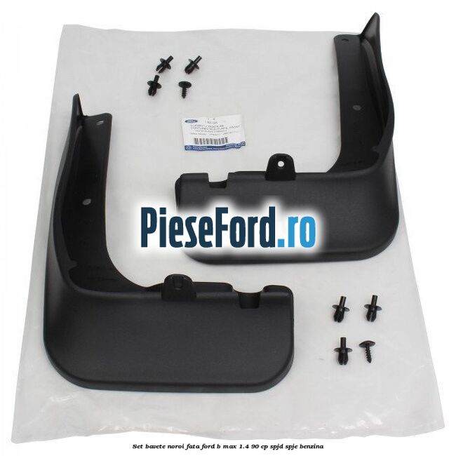Set bavete noroi fata Ford B-Max 1.4 90 cp SPJD, SPJE benzina