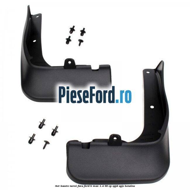 Set bavete noroi fata Ford B-Max 1.4 90 cp SPJD, SPJE benzina