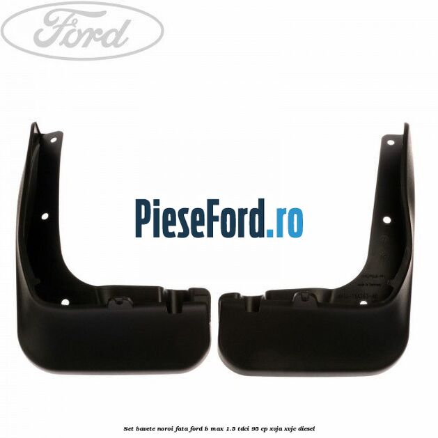 Set bavete noroi fata Ford B-Max 1.5 TDCi 95 cp XVJA, XVJC diesel