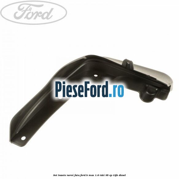 Set bavete noroi fata Ford B-Max 1.6 TDCi 95 cp T3JB diesel