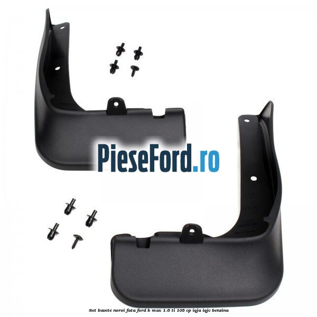 Set bavete noroi fata Ford B-Max 1.6 Ti 105 cp IQJA, IQJC benzina