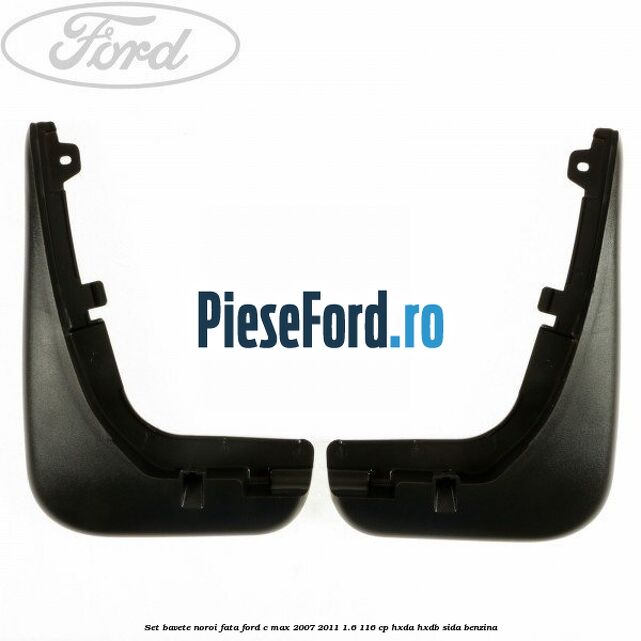 Set bavete noroi fata Ford C-Max 2007-2011 1.6 116 cp HXDA, HXDB, SIDA benzina