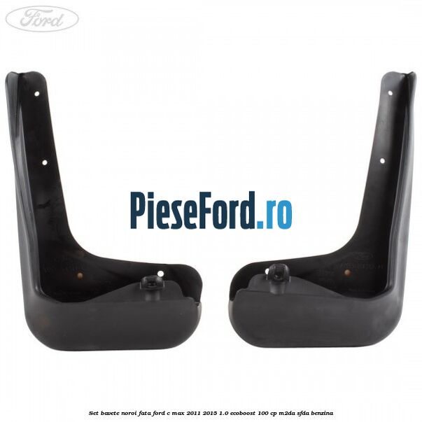 Set bavete noroi fata Ford C-Max 2011-2015 1.0 EcoBoost 100 cp M2DA, SFDA benzina