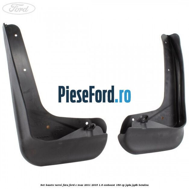 Set bavete noroi fata Ford C-Max 2011-2015 1.6 EcoBoost 150 cp Set bavete noroi fata Ford C-Max 2011-2015 1.6 EcoBoost 150 cp JQDA, JQDB benzina