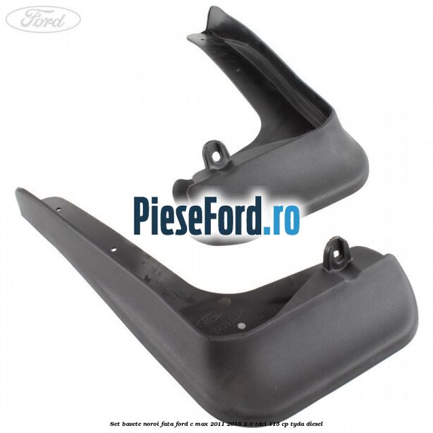 Set bavete noroi fata Ford C-Max 2011-2015 2.0 TDCi 115 cp TYDA diesel