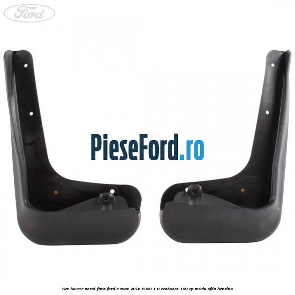 Set bavete noroi fata Ford C-Max 2016-2020 1.0 EcoBoost 100 cp M2DA, SFDA benzina