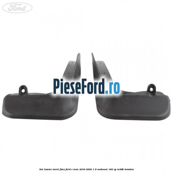 Set bavete noroi fata Ford C-Max 2016-2020 1.5 EcoBoost 182 cp M9DB benzina