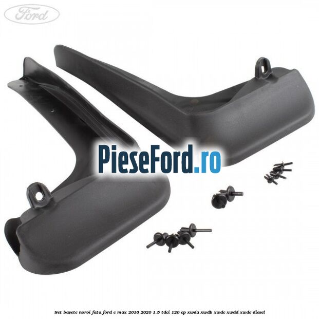 Set bavete noroi fata Ford C-Max 2016-2020 1.5 TDCi 120 cp Set bavete noroi fata Ford C-Max 2016-2020 1.5 TDCi 120 cp XWDA, XWDB, XWDC, XWDD, XWDE diesel
