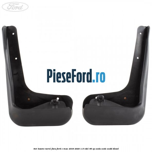 Set bavete noroi fata Ford C-Max 2016-2020 1.5 TDCi 95 cp XXDA, XXDC, XXDD diesel