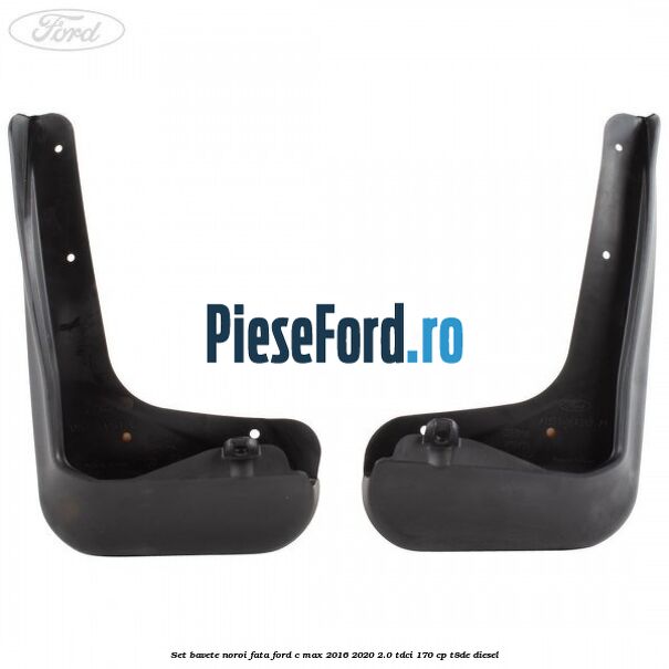 Set bavete noroi fata Ford C-Max 2016-2020 2.0 TDCi 170 cp T8DE diesel