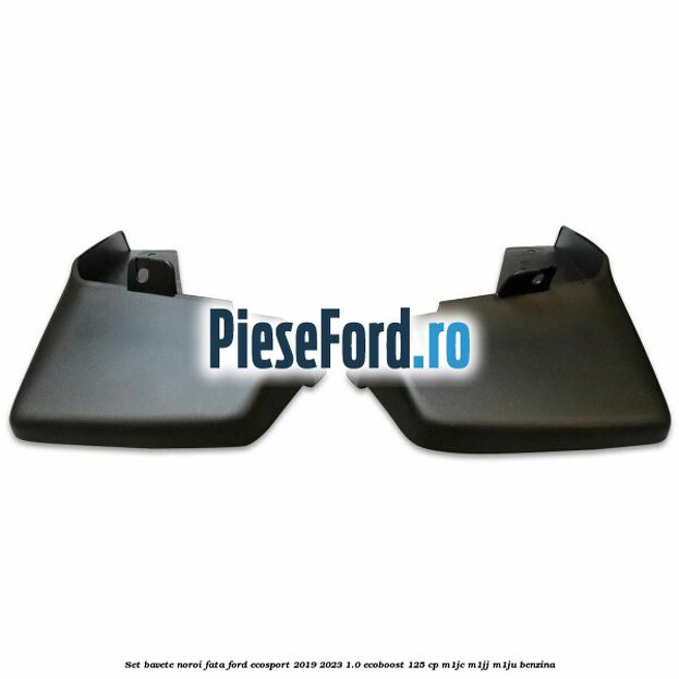 Set bavete noroi fata Ford EcoSport 2019-2023 1.0 EcoBoost 125 cp M1JC, M1JJ, M1JU benzina