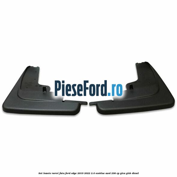 Set bavete noroi fata Ford Edge 2019-2022 2.0 EcoBlue AWD 238 cp YLCA, YLCB diesel
