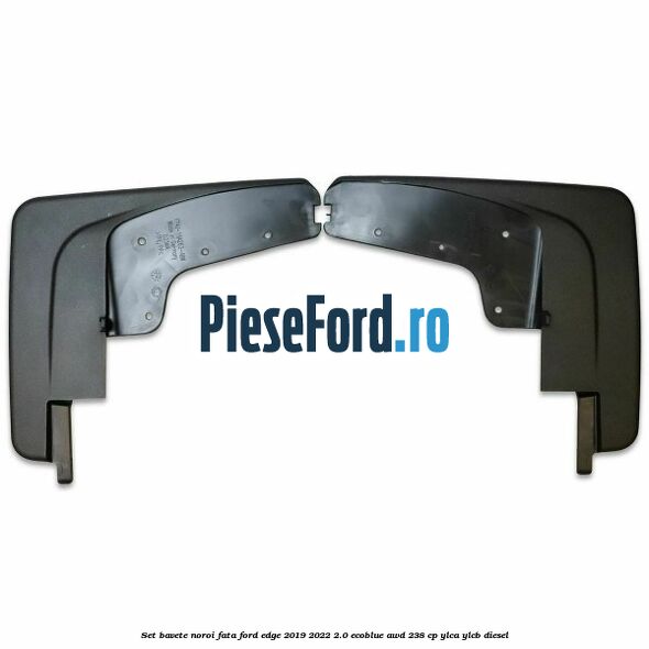 Set bavete noroi fata Ford Edge 2019-2022 2.0 EcoBlue AWD 238 cp YLCA, YLCB diesel