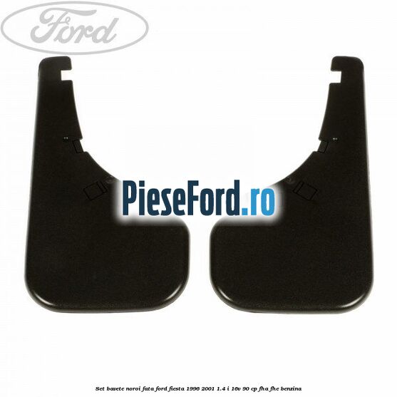 Set bavete noroi fata Ford Fiesta 1996-2001 1.4 i 16V 90 cp FHA, FHE benzina