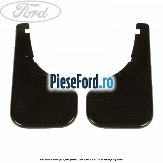 Set bavete noroi fata Ford Fiesta 1996-2001 1.8 DI 75 cp RTN, RTP, RTQ diesel