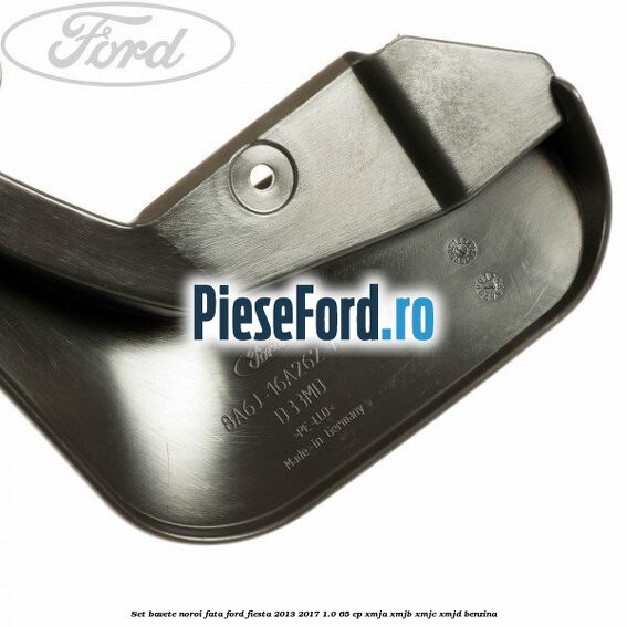 Set bavete noroi fata Ford Fiesta 2013-2017 1.0 65 cp XMJA, XMJB, XMJC, XMJD benzina