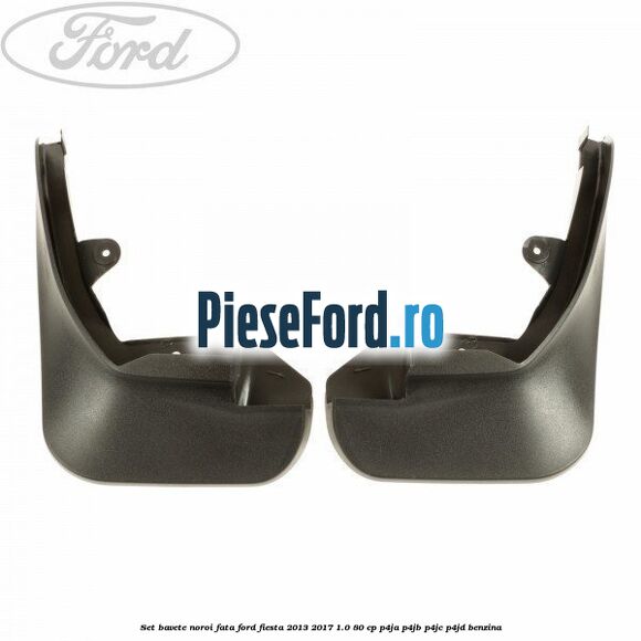 Set bavete noroi fata Ford Fiesta 2013-2017 1.0 80 cp P4JA, P4JB, P4JC, P4JD benzina