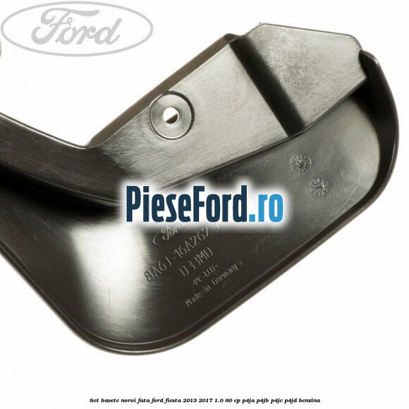 Set bavete noroi fata Ford Fiesta 2013-2017 1.0 80 cp P4JA, P4JB, P4JC, P4JD benzina