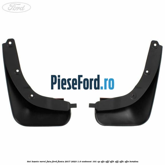 Set bavete noroi fata Ford Fiesta 2017-2023 1.0 EcoBoost 101 cp SFJE, SFJF, SFJH, SFJJ, SFJK, SFJN benzina