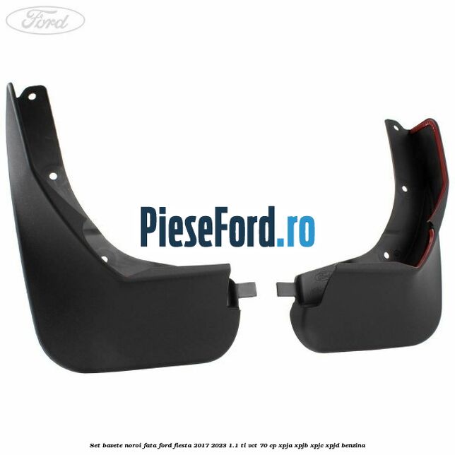 Set bavete noroi fata Ford Fiesta 2017-2023 1.1 Ti-VCT 70 cp XPJA, XPJB, XPJC, XPJD benzina
