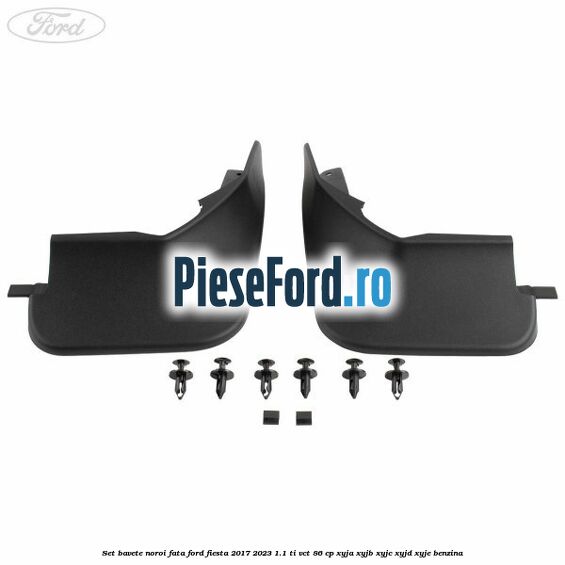 Set bavete noroi fata Ford Fiesta 2017-2023 1.1 Ti-VCT 86 cp XYJA, XYJB, XYJC, XYJD, XYJE benzina