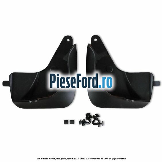Set bavete noroi fata Ford Fiesta 2017-2023 1.5 EcoBoost ST 200 cp Set bavete noroi fata Ford Fiesta 2017-2023 1.5 EcoBoost ST 200 cp YZJA benzina