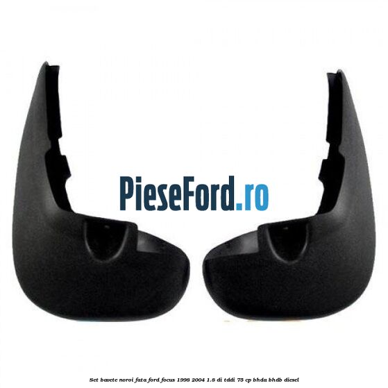 Set bavete noroi fata Ford Focus 1998-2004 1.8 DI/TDDi 75 cp BHDA, BHDB diesel