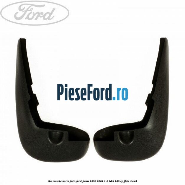 Set bavete noroi fata Ford Focus 1998-2004 1.8 TDCi 100 cp Set bavete noroi fata Ford Focus 1998-2004 1.8 TDCi 100 cp FFDA diesel