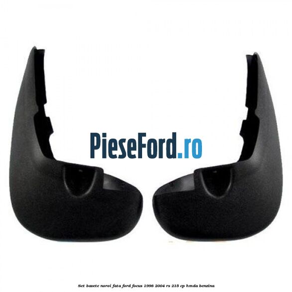Set bavete noroi fata Ford Focus 1998-2004 RS 215 cp HMDA benzina