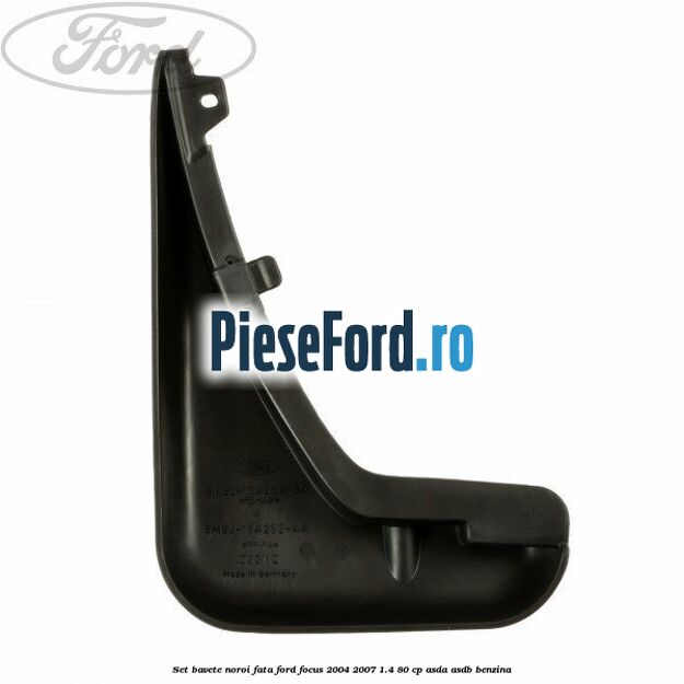 Set bavete noroi fata Ford Focus 2004-2007 1.4 80 cp ASDA, ASDB benzina