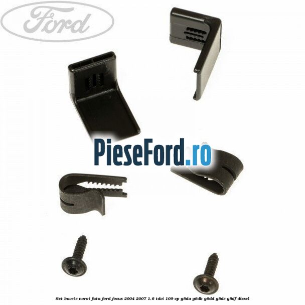 Set bavete noroi fata Ford Focus 2004-2007 1.6 TDCi 109 cp Set bavete noroi fata Ford Focus 2004-2007 1.6 TDCi 109 cp G8DA, G8DB, G8DD, G8DE, G8DF diesel