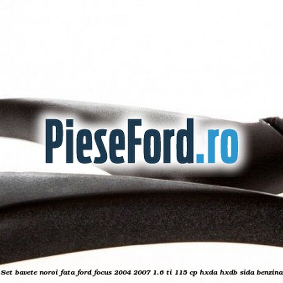 Set bavete noroi fata Ford Focus 2004-2007 1.6 Ti 115 cp HXDA, HXDB, SIDA benzina