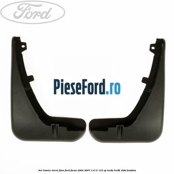 Set bavete noroi fata Ford Focus 2004-2007 1.6 Ti 115 cp HXDA, HXDB, SIDA benzina