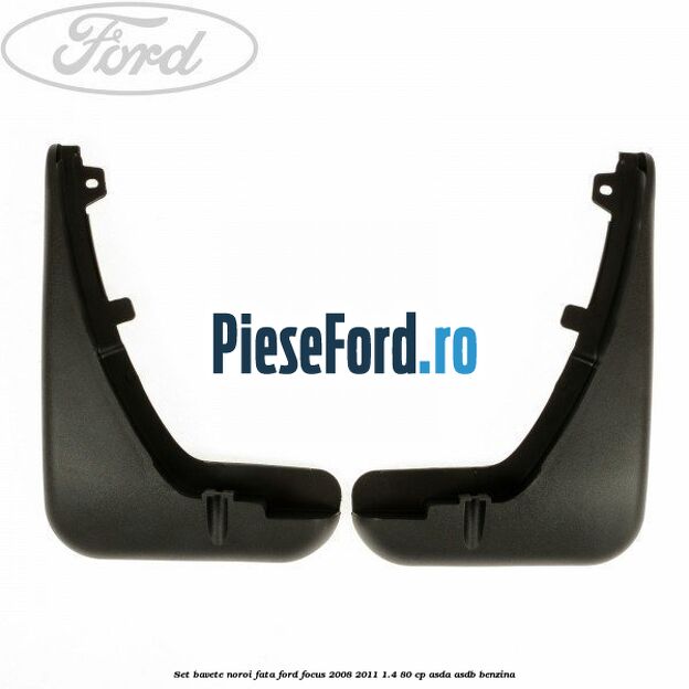 Set bavete noroi fata Ford Focus 2008-2011 1.4 80 cp