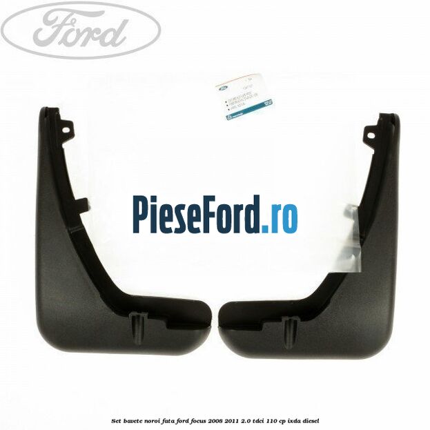 Set bavete noroi fata Ford Focus 2008-2011 2.0 TDCi 110 cp Set bavete noroi fata Ford Focus 2008-2011 2.0 TDCi 110 cp IXDA diesel