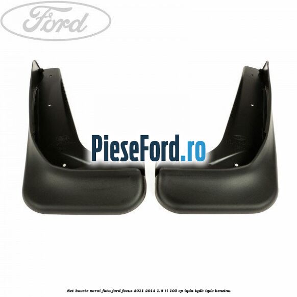 Set bavete noroi fata Ford Focus 2011-2014 1.6 Ti 105 cp IQDA, IQDB, IQDC benzina