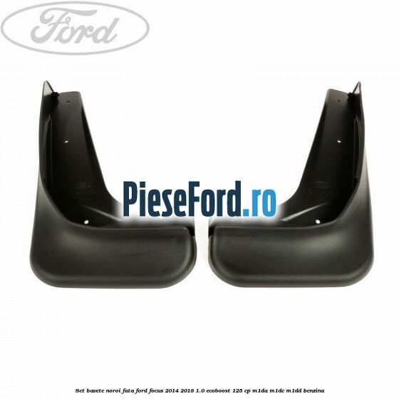 Set bavete noroi fata Ford Focus 2014-2018 1.0 EcoBoost 125 cp M1DA, M1DC, M1DD benzina